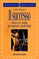 Il successo : conoscersi meglio per superare i propri limiti / Colin Turner
