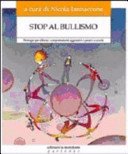Stop al bullismo : strategie per ridurre i comportamenti aggressivi e passivi a scuola / a cura di Nicola Iannacone ; presentazione di Antonio G. Mobilia, Salvatore Tagliata, Roberto Calia ; prefazione di Peter Smith
