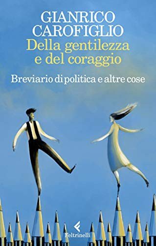 Della gentilezza e del coraggio. Breviario di politica e altre cose