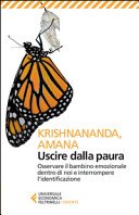 Uscire dalla paura. Osservare il bambino emozionale dentro di noi e interrompere l'identificazione