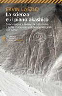 La scienza e il piano akashico. Connessione e memoria nel cosmo e nella coscienza: una Teoria Integrale del Tutto