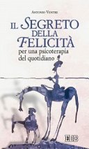 Il segreto della felicità. Per una psicoterapia del quotidiano