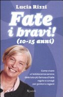 Fate i bravi! (10-15 anni). Come vivere un'adolescenza serena: dalla tata più famosa d'Italia regole e consigli per genitori e ragazzi