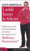 I soldi fanno la felicità. Cambia per sempre la tua vita e la tua situazione economica con la Libertà finanziaria