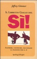 Il Libretto Giallo del Sì!: Scoprire, costruire, far durare, la passione per il sì