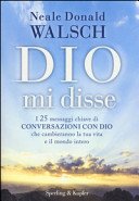Dio mi disse. I 25 messaggi chiave di «Conversazioni con Dio» che cambieranno la tua vita