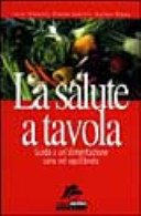 La salute a tavola. Guida a un'alimentazione sana ed equilibrata