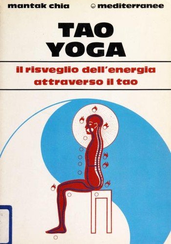 Tao yoga. Il risveglio dell'energia risanatrice attraverso il Tao