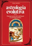 Astrologia evolutiva. L'Interpretazione dei nodi lunari in astrologia karmica (Vol. 2)