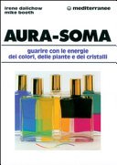 Aura-soma. Guarire con l'energia dei colori, delle piante e dei cristalli