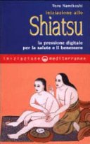 Iniziazione allo shiatsu. La pressione digitale per la salute e il benessere