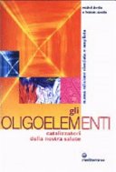Gli oligoelementi. Catalizzatori della nostra salute