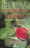 L'esperienza della rinascita. Guarire attraverso la reincarnazione