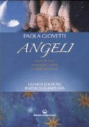 Angeli. Esseri di luce, messaggeri celesti, custodi dell'uomo