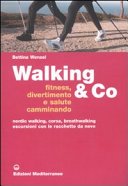 Walking & Co. Fitness, divertimento e salute camminando. Nordic walking, corsa, breathwalking, escursioni con le racchette da neve. Ediz. illustrata