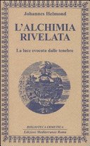 L'alchimia rivelata. La luce evocata dalle tenebre