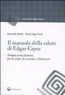 Il manuale della salute di Edgar Cayce. Terapie senza farmaci per la salute, la serenità e il benessere