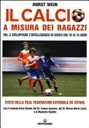 Il calcio a misura dei ragazzi. Testo della Real Federacion Española de futbol. Sviluppare l'intelligenza di gioco dai 10 ai 14 anni (Vol. 2)
