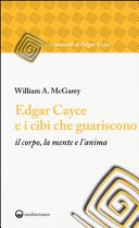 Edgar Cayce e i cibi che guariscono: il corpo, la mente e l'anima