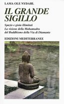 Il Grande Sigillo: Spazio e gioia illimitati - La visione della Mahamudra del Buddhismo della Via di Diamante