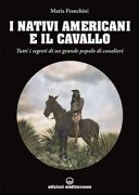 I nativi americani e il cavallo: Tutti i segreti di un grande popolo di cavalieri