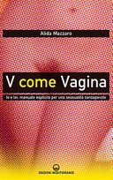 V come Vagina: Io e lei: manuale esplicito per una sessualità consapevole
