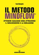 Il metodo Mindflow©: Ottenere qualsiasi cosa attraverso il non-desiderio e la non-azione