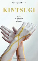 Kintsugi: L'arte di accettare e riparare se stessi