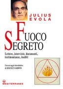 Fuoco segreto: Lettere, interviste, documenti, testimonianze