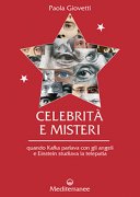 Celebrità e misteri: quando Kafka parlava con gli angeli e Einstein studiava la telepatia / Paola Giovetti