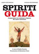 Spiriti guida. Comprendere le tradizioni religiose dei nativi americani