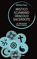 Mistico, sciamano, oracolo, sacerdote. La preghiera senza parole