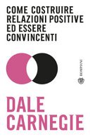 Come costruire relazioni positive ed essere convincenti