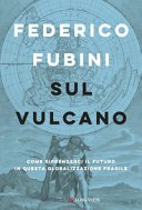 Sul vulcano. Come riprenderci il futuro in questa globalizzazione fragile