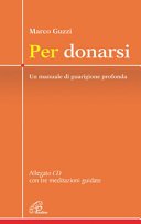 Per donarsi. Un manuale di guarigione profonda. Con CD con tre meditazioni guidate