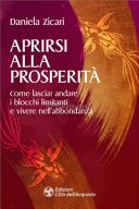 Aprirsi alla prosperità. Come lasciar andare i blocchi limitanti e vivere nell'abbondanza