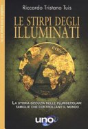 Le stirpi degli Illuminati. La storia occulta delle plurisecolari famiglie che controllano il mondo