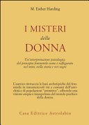 I misteri della donna. Un'interpretazione psicologica del principio femminile come è raffigurato nel mito, nella storia e nei sogni