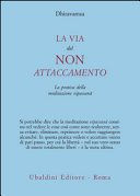 La via del non attaccamento. La pratica della meditazione vipassana