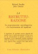 La ristrutturazione. La programmazione neurolinguistica e la trasformazione del significato