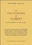 La psicoterapia del corpo. Le nuove frontiere tra corpo e mente