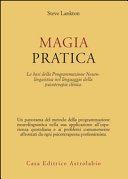 Magia pratica. Le basi della programmazione neurolinguistica nel linguaggio della psicoterapia clinica