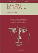 L'amore non basta. Come risolvere i problemi del rapporto di coppia con la terapia cognitiva