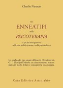 Gli enneatipi in psicoterapia. I tipi dell'enneagramma nella vita, nella letteratura e nella pratica clinica