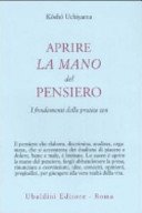 Aprire la mano del pensiero. I fondamenti della pratica zen
