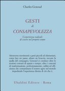 Gesti di consapevolezza. L'esperienza radicale di essere nel proprio corpo