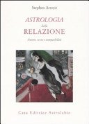 Astrologia della relazione. Amore, sesso e compatibilità