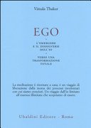 Ego. L'emergersi e il dissolversi dell'io. Verso una trasformazione totale