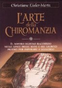 L'arte della chiromanzia. Il nostro destino racchiuso nelle linee delle mani e gli esercizi pratici per imparare a leggerlo