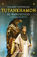 Tutankhamon. Il fanciullo (Il romanzo dei Faraoni Vol. 3)